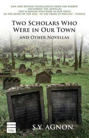 Two Scholars Who Were in Our Town and Other Novellas de S. Y. Agnon