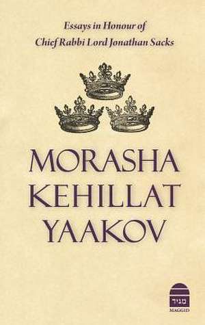 Morasha Kehillat Yaakov: Essays in Honour of Chief Rabbi Lord Jonathan Sacks de Michael Pollak