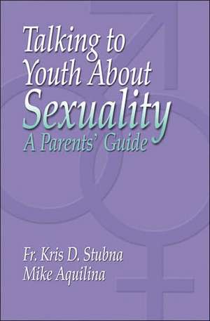 Talking to Youth about Sexuality: A Parents' Guide de Mike Aquilina