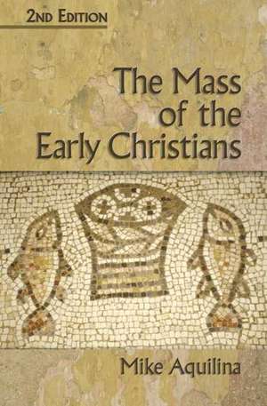 The Mass of the Early Christians de Mike Aquilina