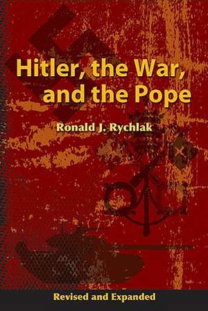 Hitler, the War, and the Pope de Ronald J. Rychlak