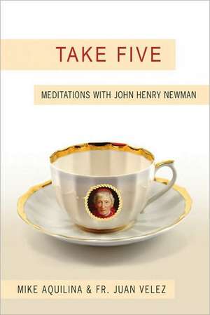 Take Five: Meditations with John Henry Newman de Mike Aquilina