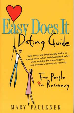 Easy Does It Dating Guide:for People In Recovery de Mary Faulkner