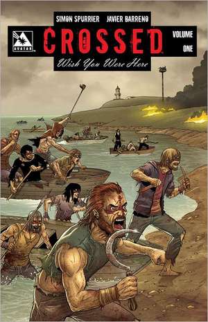 Crossed: Wish You Were Here Volume 1 de Simon Spurrier