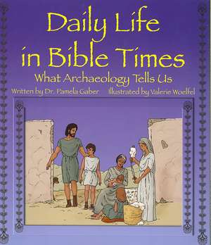 Daily Life in Bible Times: What Archaeology Can Tell Us de Pamela Gaber