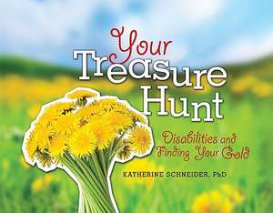 Your Treasure Hunt: Disabilities and Finding Your Gold de Katherine Schneider