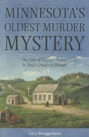 Minnesota's Oldest Murder Mystery: St. Paul's Unsaintly Pioneer de Gary Brueggemann