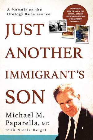 Just Another Immigrant's Son: A Memoir on the Otology Renaissance de Michael Paparella