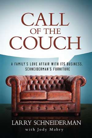 Call of the Couch: A Family's Love Affair with Its Business. Schneiderman's Furniture de Larry Schneiderman