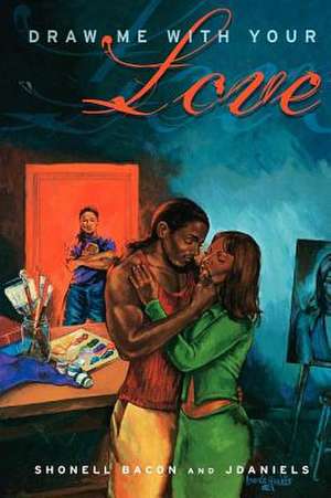 Draw Me with Your Love: A Novel de Shonell Bacon