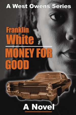 Money For Good: A Novel de Franklin White