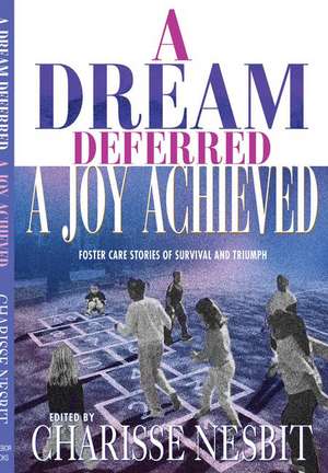 A Dream Deferred, a Joy Achieved: Stories of Struggle and Triumph de Charisse Nesbit