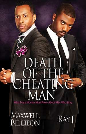 Death Of The Cheating Man: What Every Woman Must Know About Men Who Stray de Maxwell Billieon