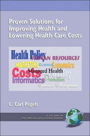 Proven Solutions for Improving Health and Lowering Health Care Costs (PB) de C. Carl Pegels