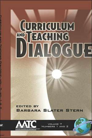 Curriculum and Teaching Dialogue Vol 7 1&2 (Hc): Research on Models to Enhance Impacts (Hc) de Barbara Slater Stern