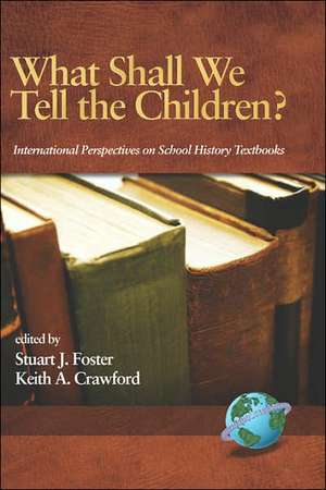 What Shall We Tell the Children? International Perspectives on School History Textbooks (Hc) de Keith Keith Crawford