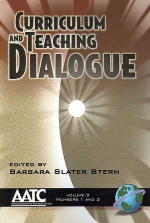 Curriculum and Teaching Dialogue Volume 9 1&2 (PB) de Barbara S. Stern