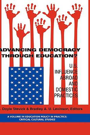 Advancing Democracy Through Education? U.S. Influence Abroad and Domestic Practices (Hc) de Bradley A. U. Levinson