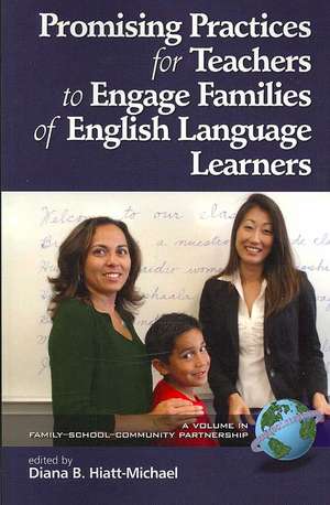 Promising Practices for Teachers to Engage Familiesof English Language Learners (PB) de Diana B. Hiatt-Michael