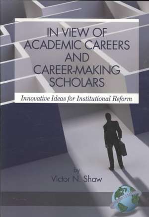 In View of Academic Careers and Career-Making Scholars (PB) de Victor N. Shaw