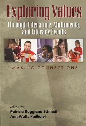 Exploring Values Through Literature, Multimedia, and Literacy Events - Making Connections (PB) de Ann Watts Pailliotet