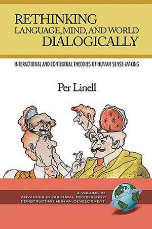 Rethinking Language, Mind, and World Dialogically (PB) de Per Linell