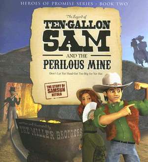 The Legend of Ten-Gallon Sam and the Perilous Mine de Christopher Miller