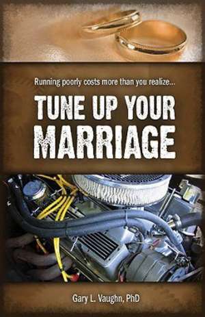 Tune Up Your Marriage de Gary L. Vaughn