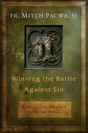 Winning the Battle Against Sin: Hope-Filled Lessons from the Bible de Mitch Pacwa