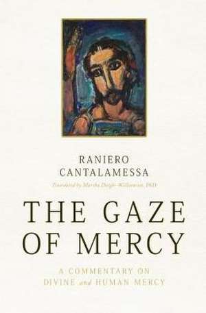 The Gaze of Mercy: A Commentary on Divine and Human Mercy de Raniero Cantalamessa