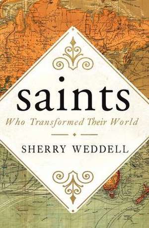 Saints Who Transformed Their World de Sherry Weddell