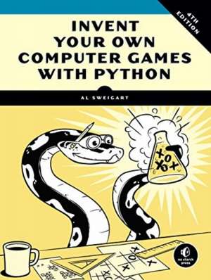 Invent Your Own Computer Games with Python de Al Sweigart