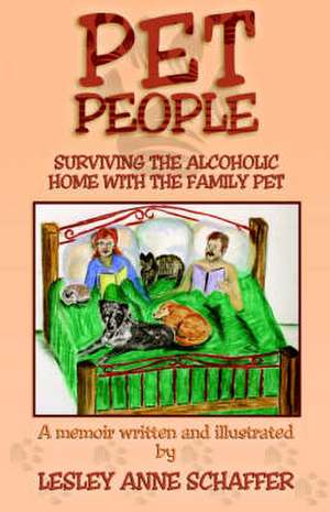 Pet People: Surviving The Alcoholic Home With The Family Pet de Lesley Anne Schaffer