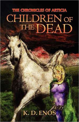 The Chronicles of Articia: Children of the Dead de K. D. Enos