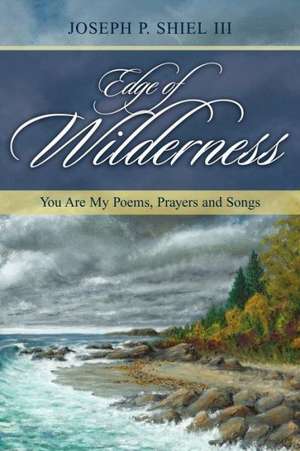 Edge of Wilderness: You Are My Poems, Prayers and Songs de Josef Pischl