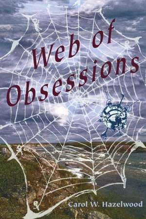 Web of Obsessions de Carol W. Hazelwood