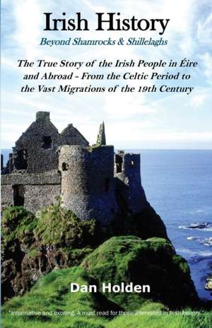 Irish History: Beyond Shamrocks & Shillelaghs de Dan Holden