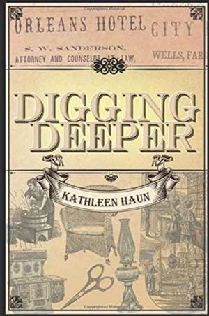 Digging Deeper de Kathleen Haun