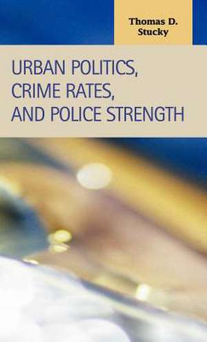 Urban Politics, Crime Rates, and Police Strength de Thomas Dain Stucky