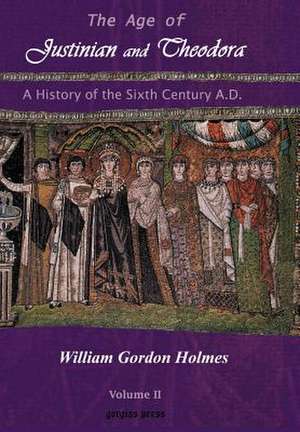 The Age of Justinian and Theodora de William Gordon Holmes