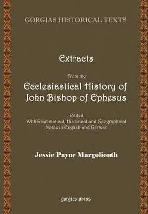 Extracts from the Ecclesiastical History of John Bishop of Ephesus Edited with Grammatical, Historical and Geographical Notes in English and German: The Historia Monastica of Thomas Bishop of Marga (Volume 2) de Jesse Payne Margoliouth