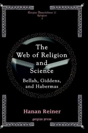 The Web of Religion and Science - Bellah, Habermas and Giddens de Hanan Reiner