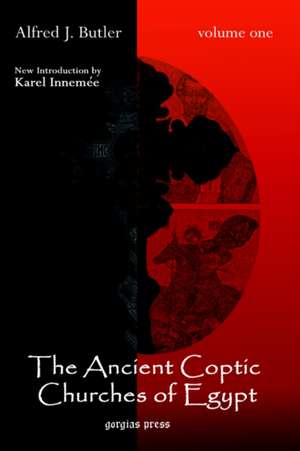 The Ancient Coptic Churches of Egypt (New Introduction by Karel Innemee), Volume One de A. J. Butler