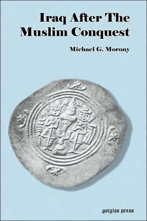 Iraq After the Muslim Conquest: The Syrian Orthodox Church and the Church of England (1874-1928) de Michael G. Morony