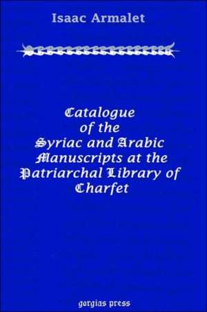 Catalogue of the Syriac and Arabic Manuscripts at the Patriarchal Library of Charfet de Isaac Armalet