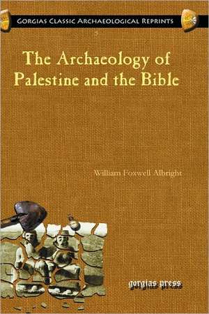 The Archaeology of Palestine and the Bible de William Albright