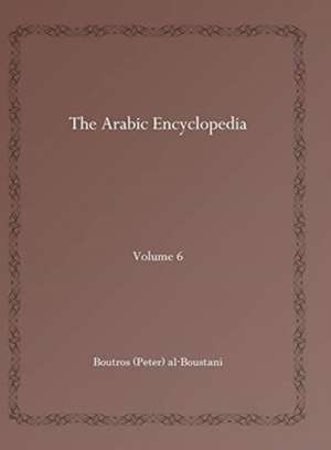 The Arabic Encyclopedia (Vol 6) de Boutros (Peter) al-Boustani