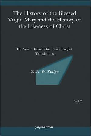 The History of the Blessed Virgin Mary and the History of the Likeness of Christ de E. Budge