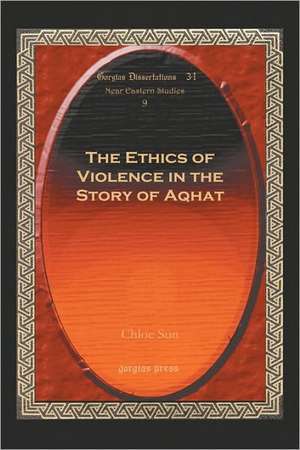 The Ethics of Violence in the Story of Aqhat de Chloe Sun