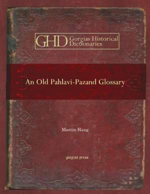 Haug, M: An Old Pahlavi-Pazand Glossary